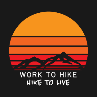 Work To Hike - Hike To Live T-Shirt