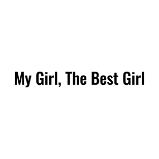 My girl, the best girl T-Shirt