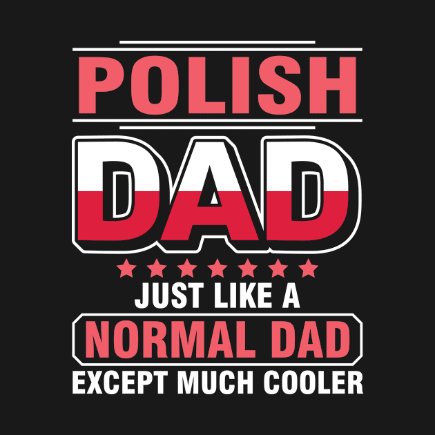 Polish Dad Just Like A Normal Dad Except Much Cooler Father by tieushop091