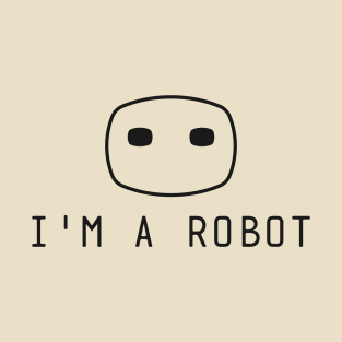 I Am a Robot T-Shirt