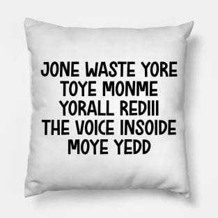 jone waste yore toye monme yorall rediii the voice insoide moye yedd (black logo) Pillow