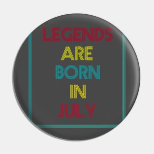 Legends are born in July Pin