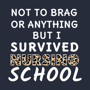 NOT TO BRAG BUT I SURVIVED NURSING SCHOOL T-Shirt