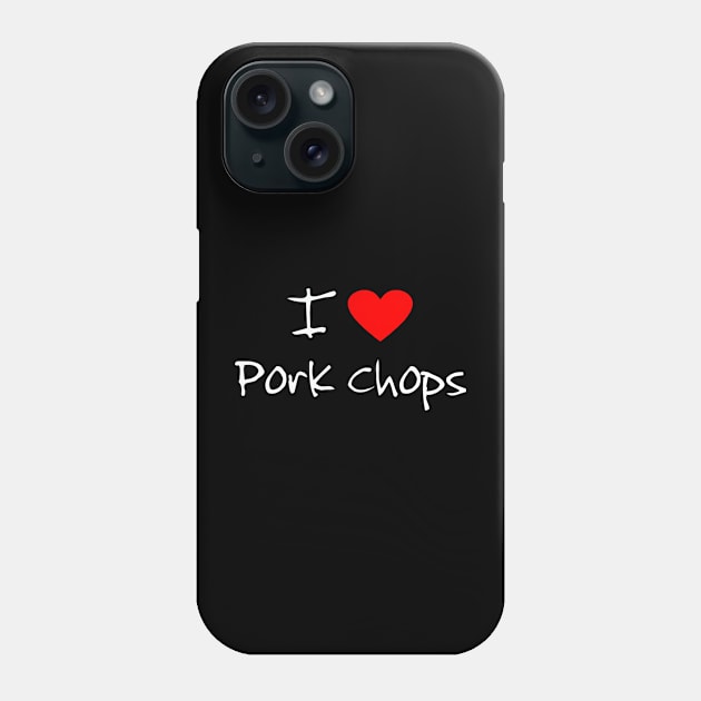 I Love Heart Pork Chops Phone Case by RileyDixon