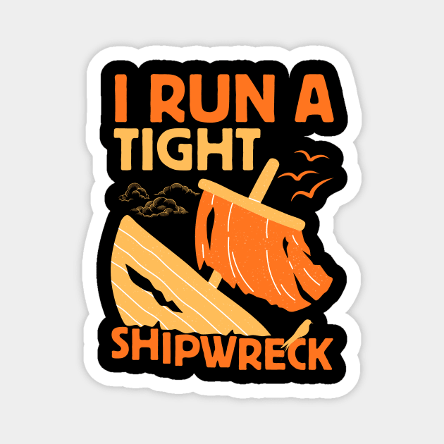 I Run A Tight Shipwreck Magnet by The WYLD Tribe