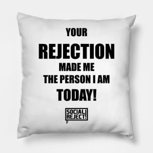 Your Rejection Made Me The Person I Am Today (Black) Pillow