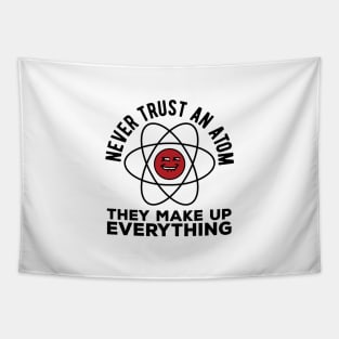 Never trust an atom they make up everything funny science pun Tapestry