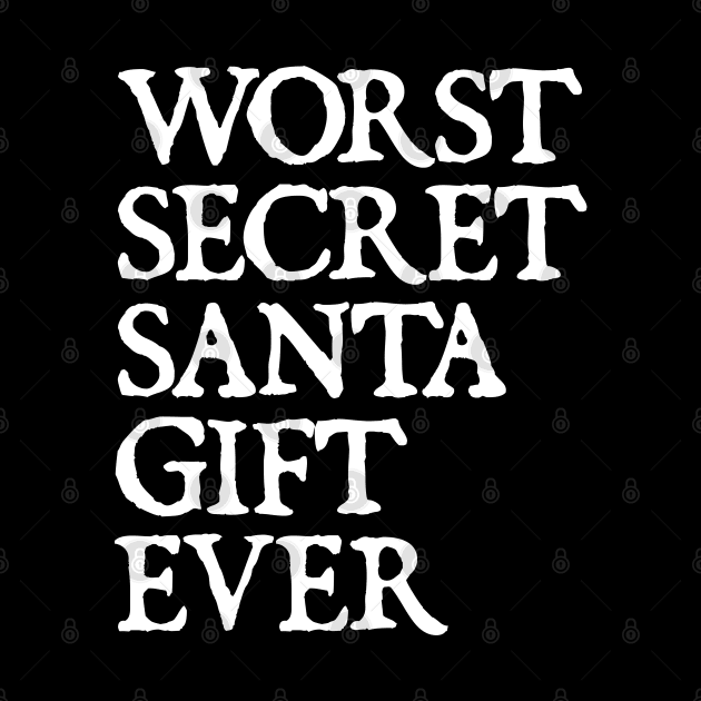 Worst Secret Santa Gift Ever - Funny Christmas by  hal mafhoum?