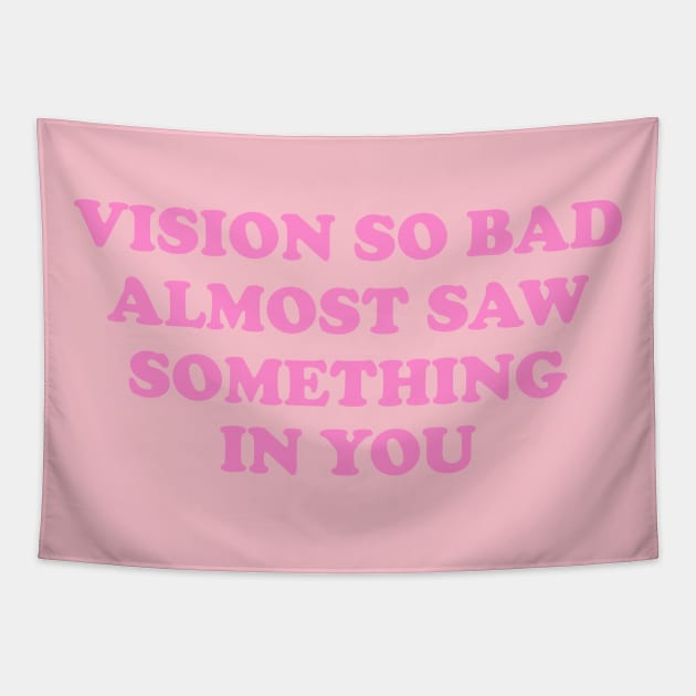 Vision So Bad Almost Saw Something In You Tapestry by Y2KSZN