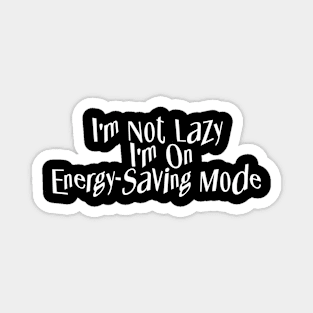 I'm Not Lazy - I'm on Energy-Saving Mode Magnet