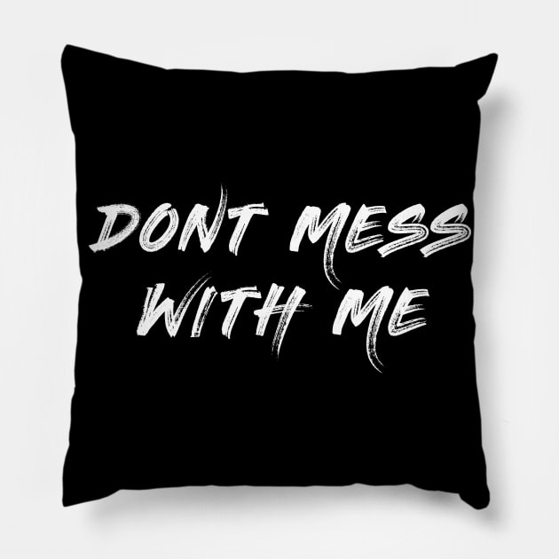 Dont mess with me shirt Pillow by IM19