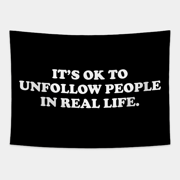 It's ok to unfollow people in real life- white text Tapestry by NotesNwords