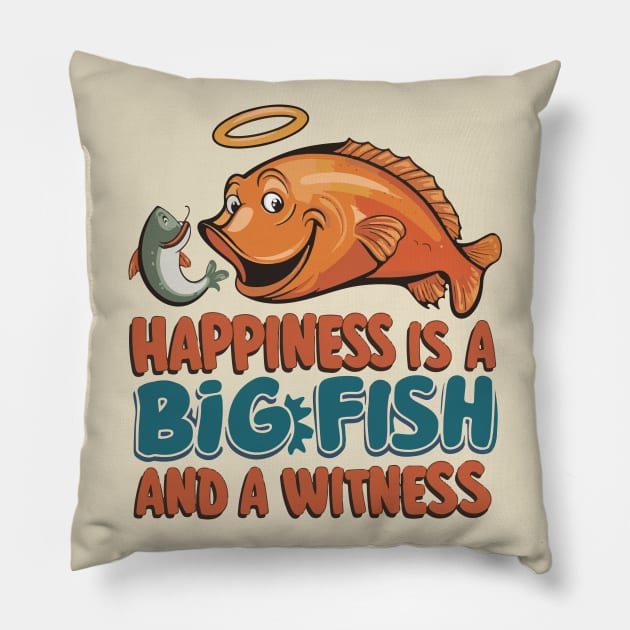 Happiness Is A Big Fish And A Witness Fishing Pillow by SPIRITY