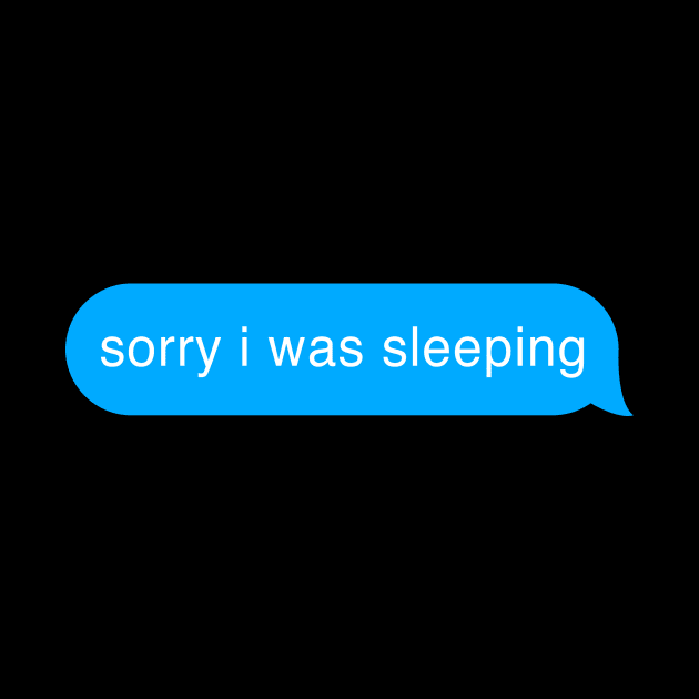 Sorry I Was Sleeping Bubble Imessage Lazy Text by mangobanana