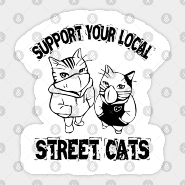 Support Your Local Street Cats Support Your Local Street Cats