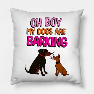 Oh Boy My Dogs Are Barking Pillow