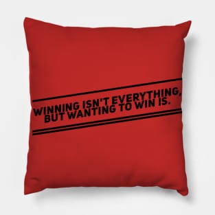 WINNG ISN'T EVERYTHING, BUT WANTING TO WIN IS Pillow