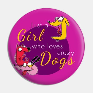 Just a girl who loves crazy dogs Pin