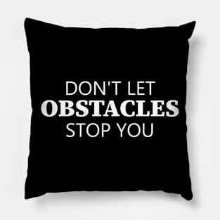 Don't Let Obstacles Stop You Pillow