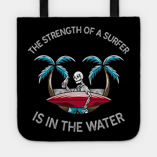 The Strength Of A Surfer Is In The Water Skeleton Surfer Tote