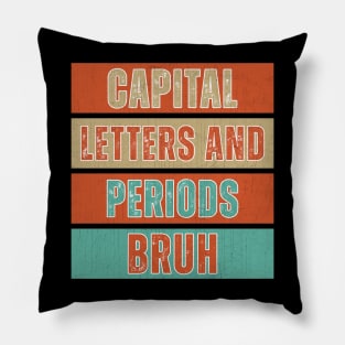 Capital Letters And Periods Bruh Funny Teacher Pillow