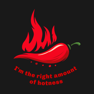 I'm the right amount of hotness T-Shirt