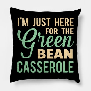 i'm just here for the green bean casserole Pillow