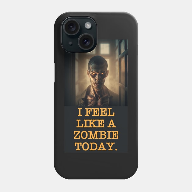 I FEEL LIKE A ZOMBIE TODAY. Phone Case by baseCompass