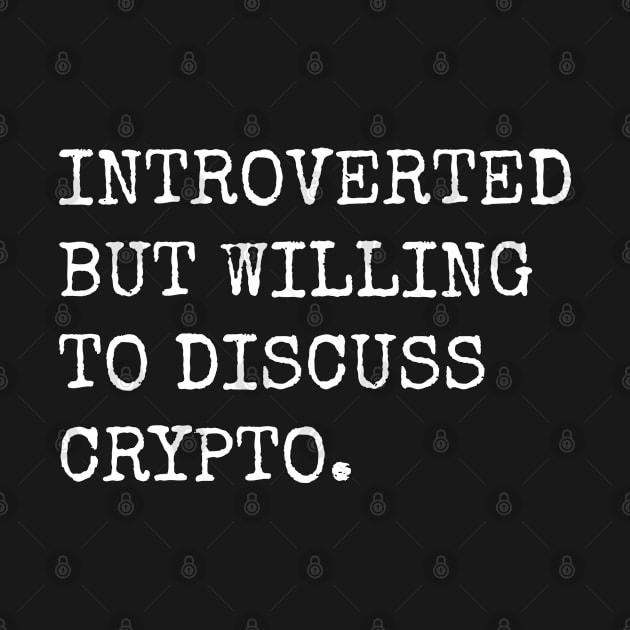 Introverted But Willing To Discuss Crypto by teecloud