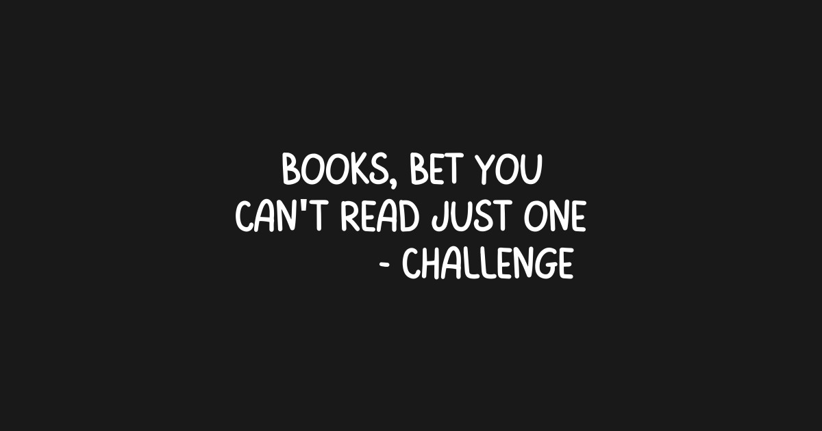 Books Bet You Can't Read Just One Challenge Book Lover - Books - T ...