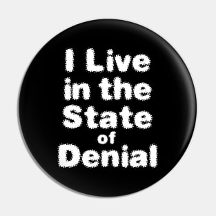 I Live in the State of Denial No. 2 on a Dark Background Pin