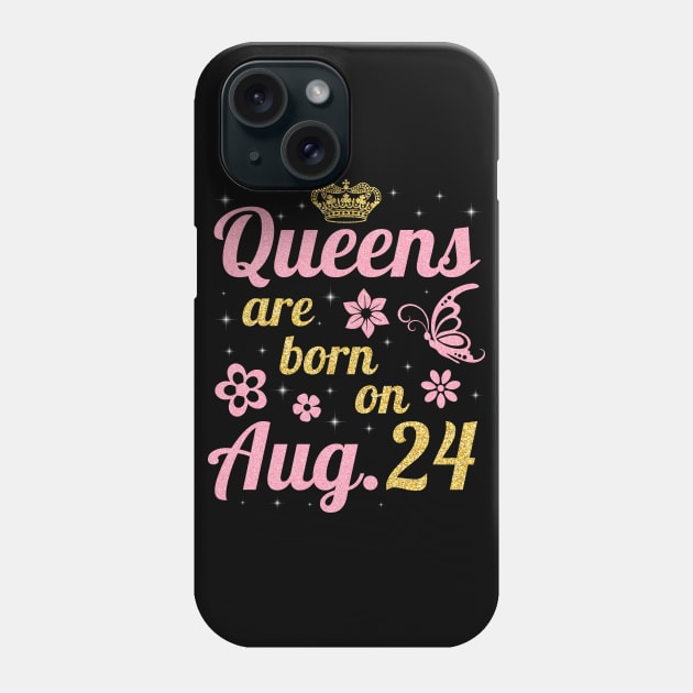 Queens Are Born On August 24 Happy Birthday To Me You Nana Mommy Sister Wife Daughter Phone Case by joandraelliot