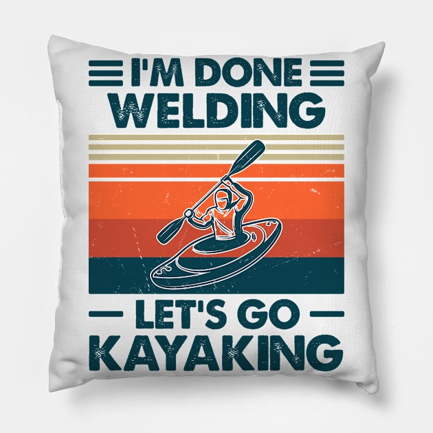 I'm Done Welding Let's Go Kayaking Pillow by Salt88