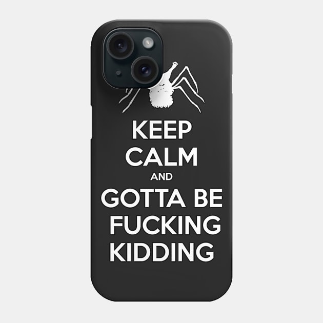 Keep Calm and Gotta be Fucking Kidding Phone Case by CCDesign