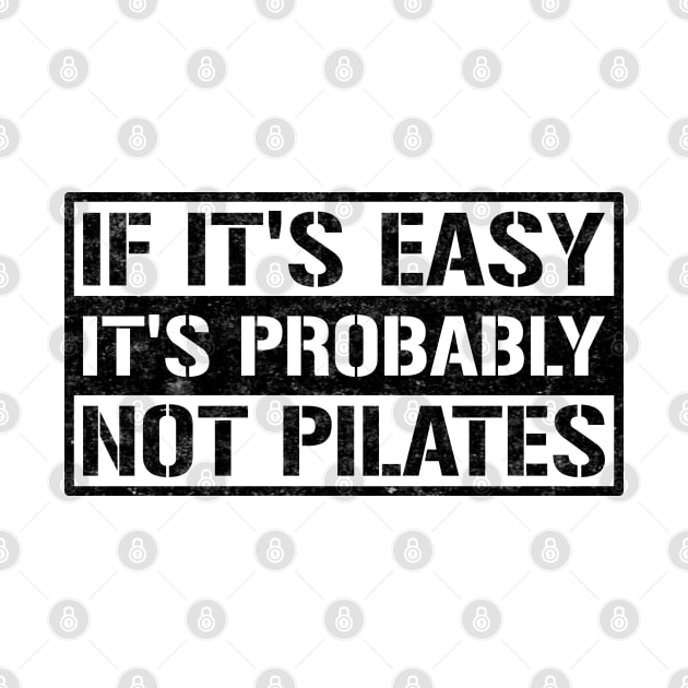 If It's Easy It's Probably Not Pilates - Pilates Funny Sayings by Pilateszone