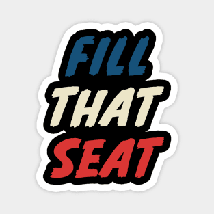 Fill That Seat Magnet