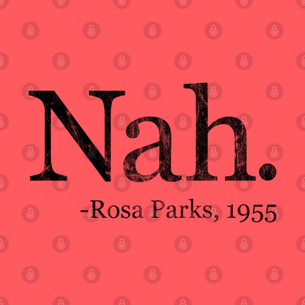 Nah Rosa Parks 1955 - Black History Month Quote (Distressed) by yoveon