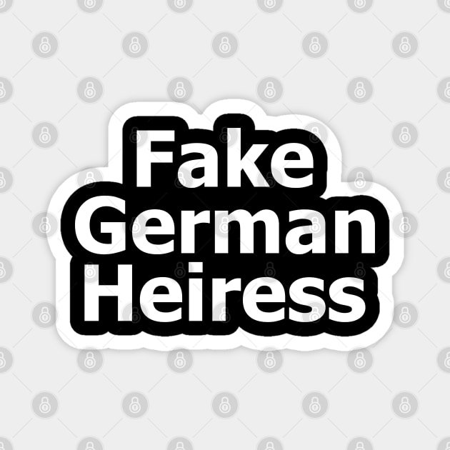 Fake German Heiress Magnet by UniqueBoutiqueTheArt