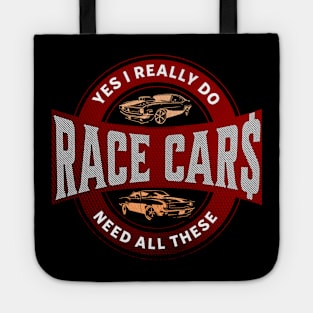 Yes I Really Do Need All These Race Car$ Funny Tote