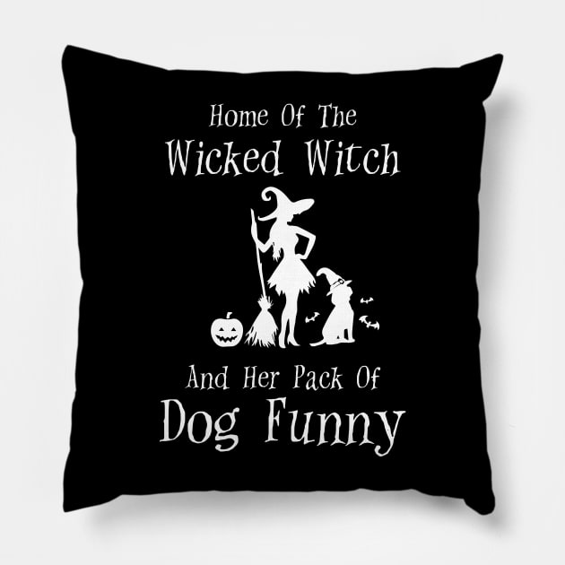 Home Of The Wicked Witch And Her Pack Of Dog Funny Halloween Pillow by Rene	Malitzki1a