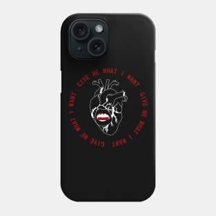 Give Me What I Want Phone Case