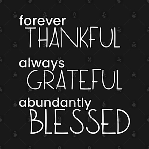 FOREVER THANKFUL ALWAYS GRATEFUL ABUNDANTLY BLESSED Heartwarming Series by aspinBreedCo2