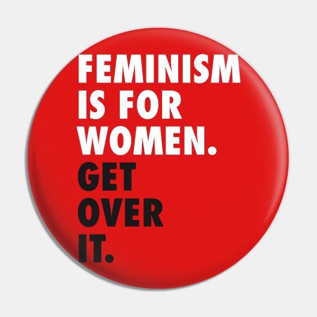 Feminism is for Women. Get Over it. (white) Pin by Everyday Inspiration