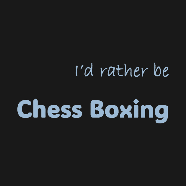 I'd rather be Chess Boxing by Print Forge