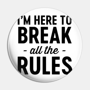 Here to break the rules Pin