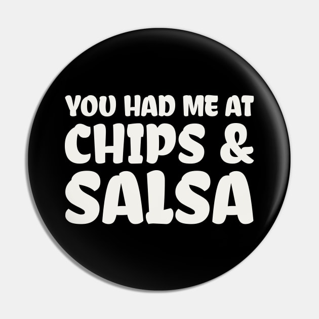 You Had Me At Chips and Salsa Pin by colorsplash