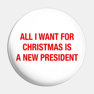 All I Want For Christmas Is A New President Christmas Pin