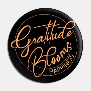 Gratitude Blooms Happiness | Wear Your Gratitude Quote Pin