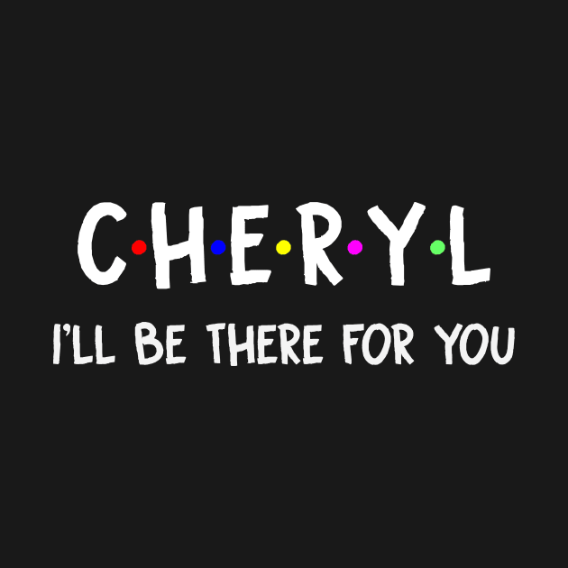 Cheryl I'll Be There For You | Cheryl FirstName | Cheryl Family Name | Cheryl Surname | Cheryl Name by CarsonAshley6Xfmb