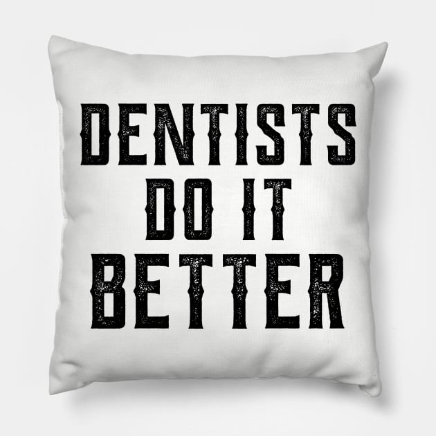 Dentists do it better gift Dentists health care Pillow by Gaming champion